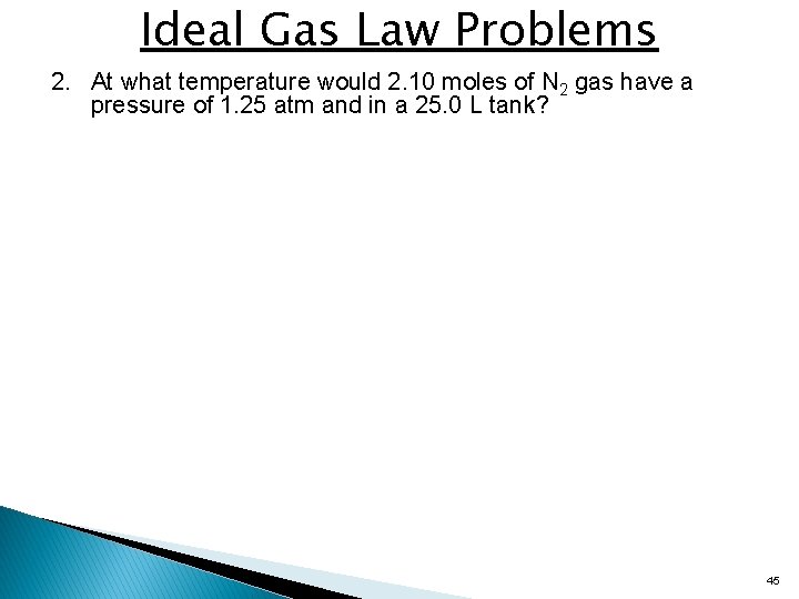 Ideal Gas Law Problems 2. At what temperature would 2. 10 moles of N