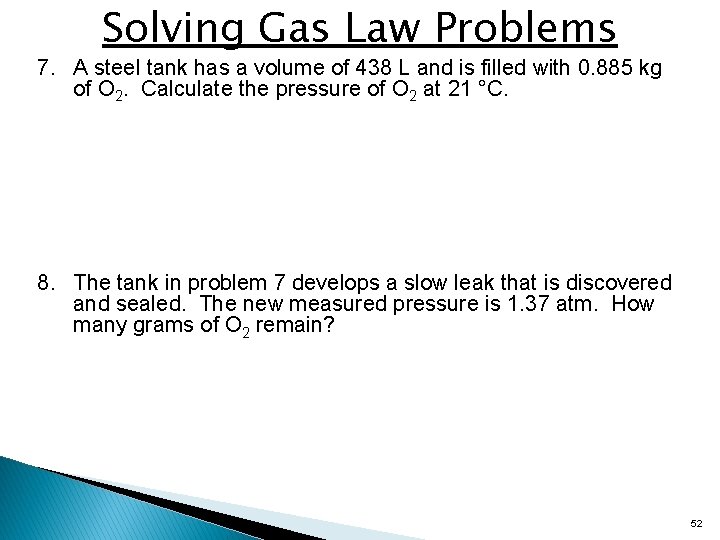 Solving Gas Law Problems 7. A steel tank has a volume of 438 L