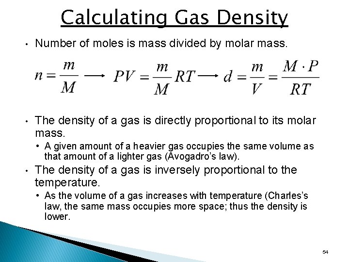 Calculating Gas Density • Number of moles is mass divided by molar mass. •