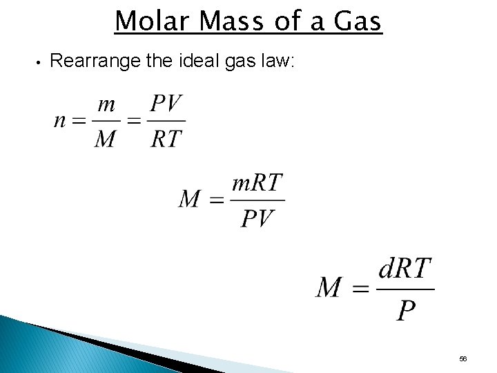 Molar Mass of a Gas • Rearrange the ideal gas law: 56 