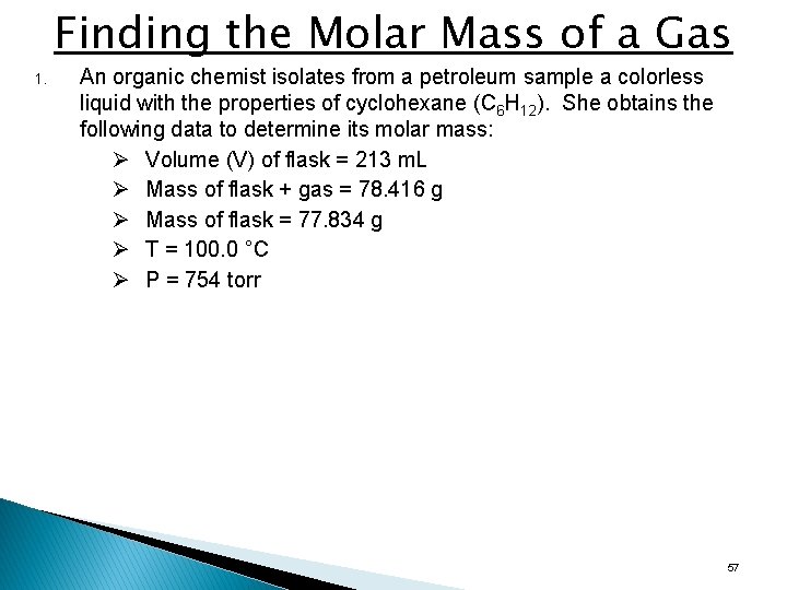Finding the Molar Mass of a Gas 1. An organic chemist isolates from a