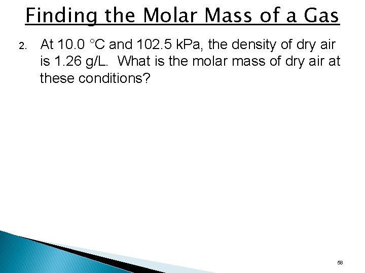 Finding the Molar Mass of a Gas 2. At 10. 0 °C and 102.