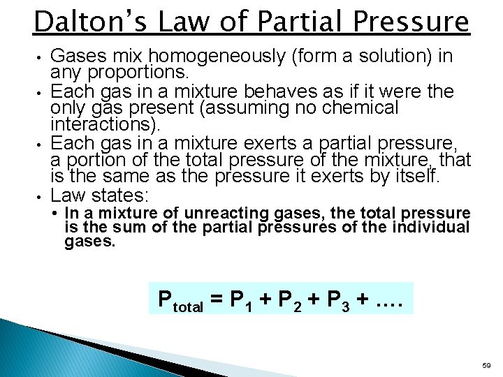 Dalton’s Law of Partial Pressure • • Gases mix homogeneously (form a solution) in