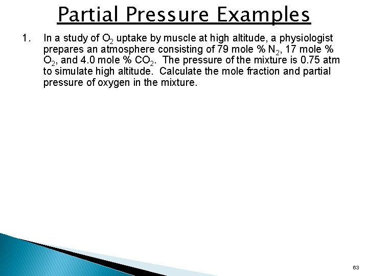 Partial Pressure Examples 1. In a study of O 2 uptake by muscle at