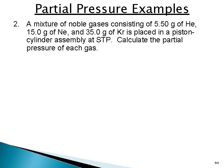 Partial Pressure Examples 2. A mixture of noble gases consisting of 5. 50 g