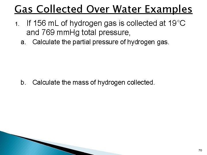 Gas Collected Over Water Examples 1. If 156 m. L of hydrogen gas is