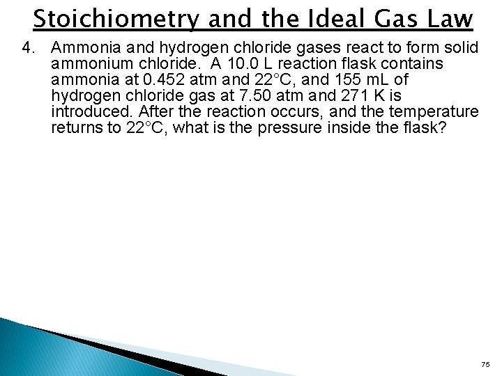 Stoichiometry and the Ideal Gas Law 4. Ammonia and hydrogen chloride gases react to