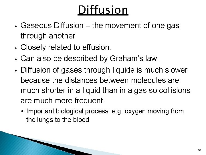 Diffusion • • Gaseous Diffusion – the movement of one gas through another Closely