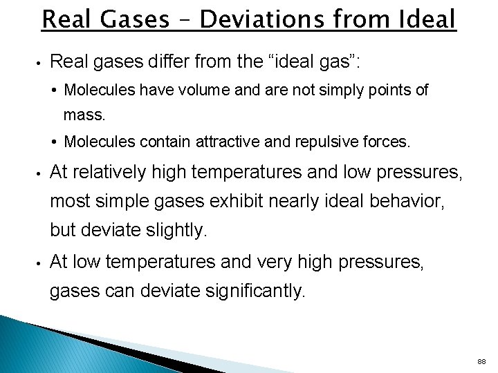 Real Gases – Deviations from Ideal • Real gases differ from the “ideal gas”: