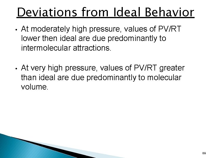 Deviations from Ideal Behavior • At moderately high pressure, values of PV/RT lower then