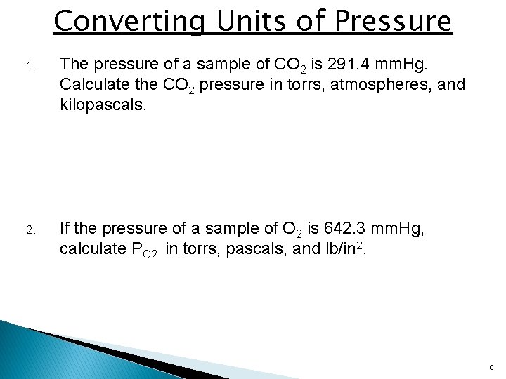 Converting Units of Pressure 1. The pressure of a sample of CO 2 is