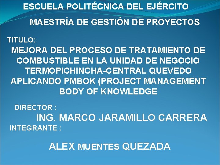 ESCUELA POLITÉCNICA DEL EJÉRCITO MAESTRÍA DE GESTIÓN DE PROYECTOS TITULO: MEJORA DEL PROCESO DE