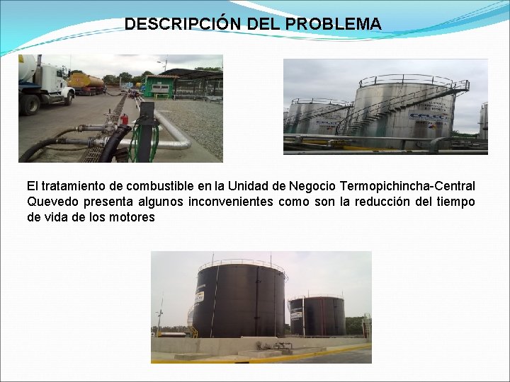 DESCRIPCIÓN DEL PROBLEMA El tratamiento de combustible en la Unidad de Negocio Termopichincha-Central Quevedo