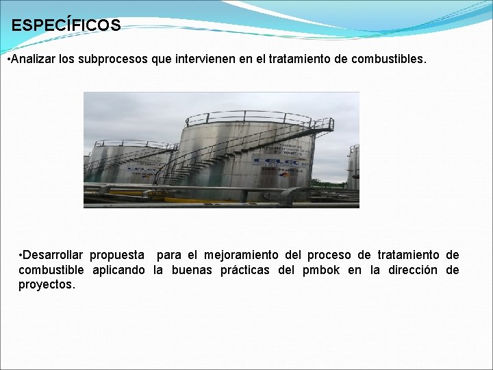 ESPECÍFICOS • Analizar los subprocesos que intervienen en el tratamiento de combustibles. • Desarrollar
