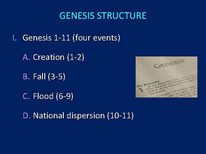 GENESIS STRUCTURE I. Genesis 1 -11 (four events) A. Creation (1 -2) B. Fall