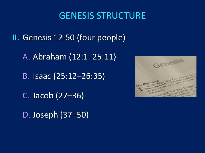 GENESIS STRUCTURE II. Genesis 12 -50 (four people) A. Abraham (12: 1– 25: 11)