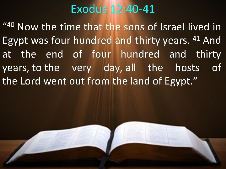 Exodus 12: 40 -41 “ 40 Now the time that the sons of Israel