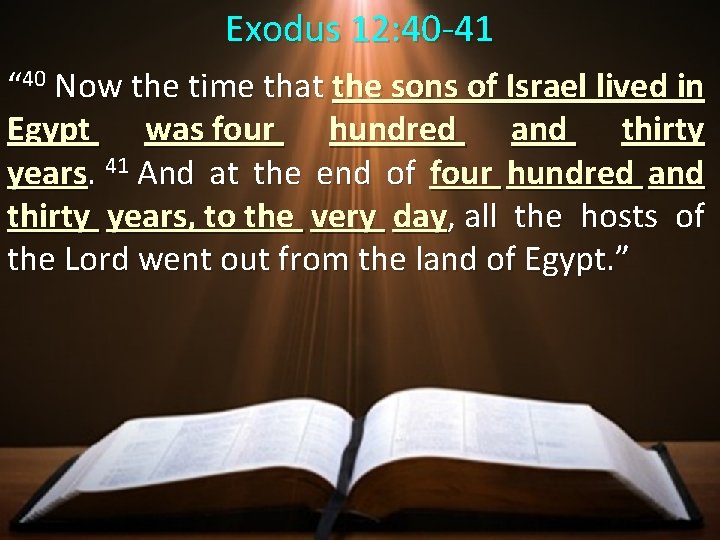 Exodus 12: 40 -41 “ 40 Now the time that the sons of Israel