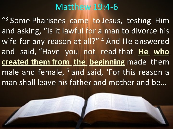 Matthew 19: 4 -6 “ 3 Some Pharisees came to Jesus, testing Him and