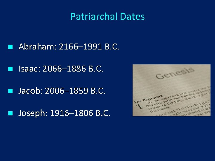 Patriarchal Dates n Abraham: 2166– 1991 B. C. n Isaac: 2066– 1886 B. C.