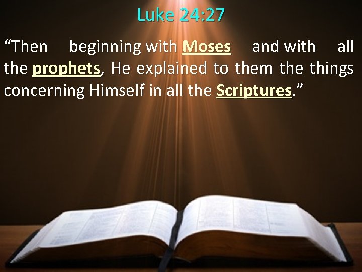 Luke 24: 27 “Then beginning with Moses and with all the prophets, He explained