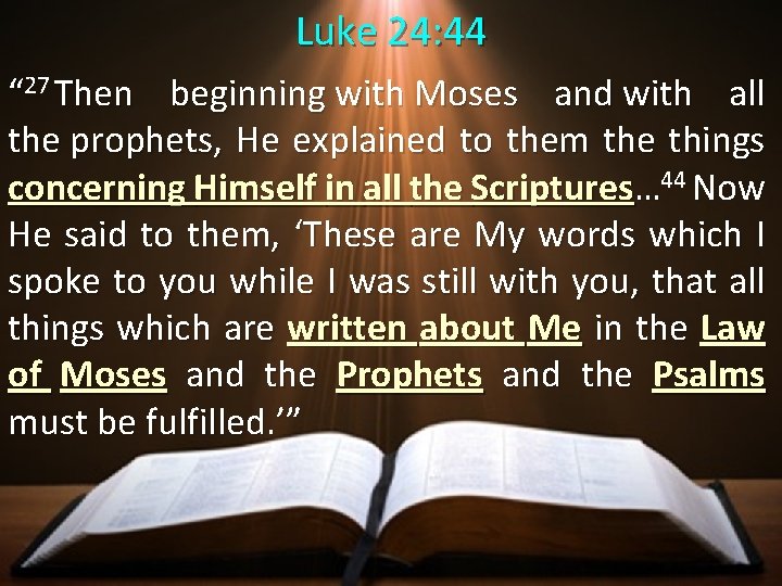Luke 24: 44 “ 27 Then beginning with Moses and with all the prophets,