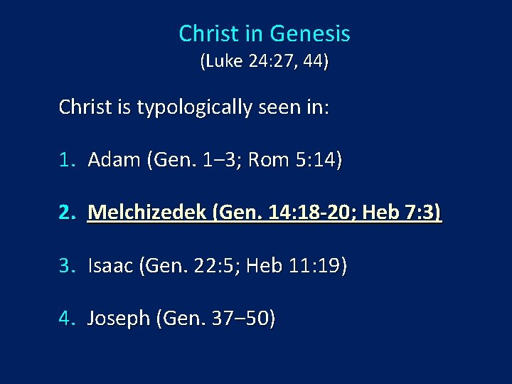 Christ in Genesis (Luke 24: 27, 44) Christ is typologically seen in: 1. Adam
