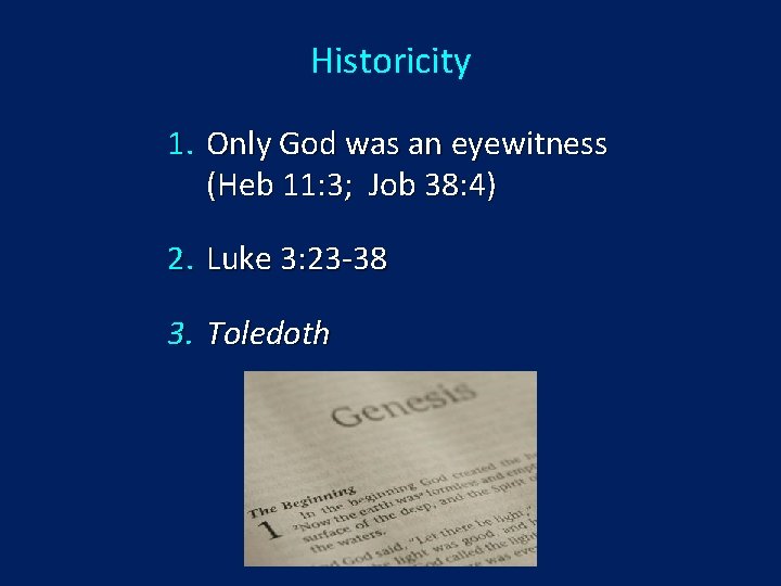 Historicity 1. Only God was an eyewitness (Heb 11: 3; Job 38: 4) 2.