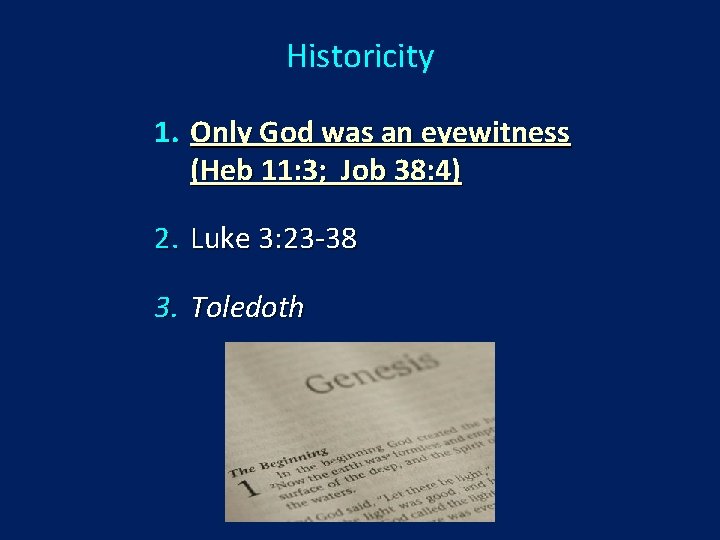 Historicity 1. Only God was an eyewitness (Heb 11: 3; Job 38: 4) 2.