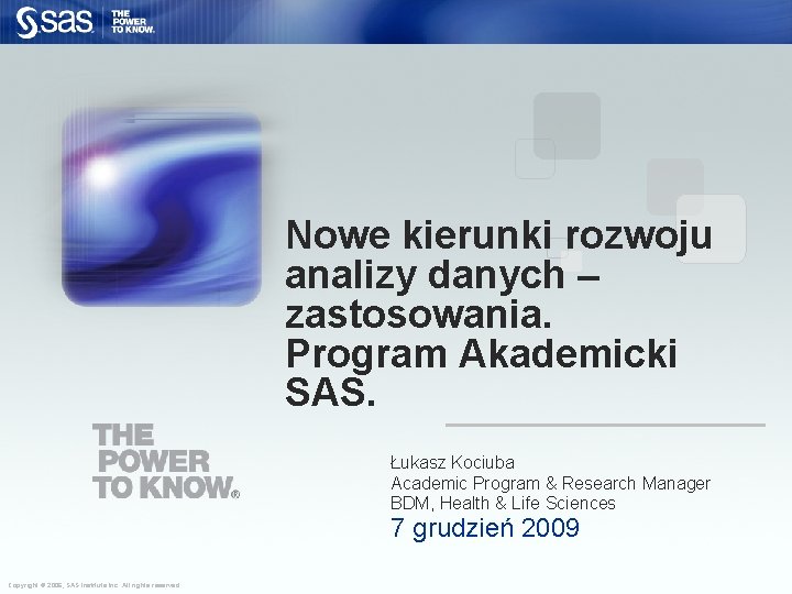 Nowe kierunki rozwoju analizy danych – zastosowania. Program Akademicki SAS. Łukasz Kociuba Academic Program