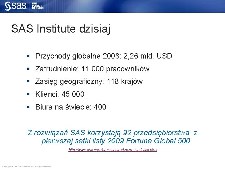 SAS Institute dzisiaj § Przychody globalne 2008: 2, 26 mld. USD § Zatrudnienie: 11