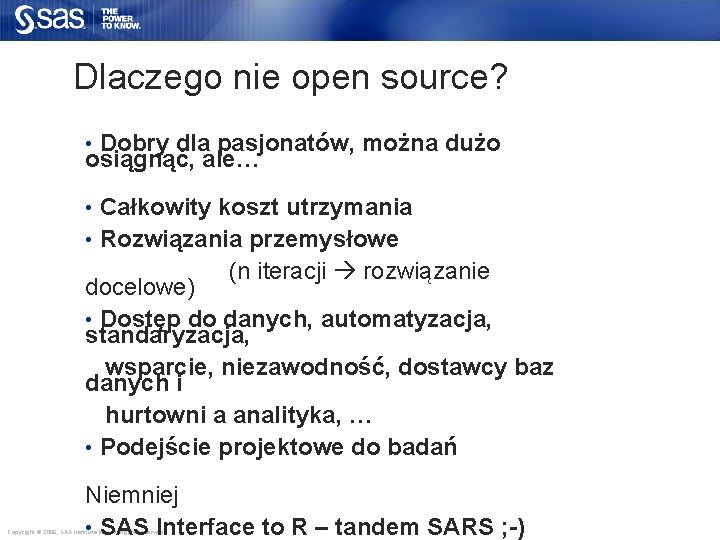 Dlaczego nie open source? • Dobry dla pasjonatów, można dużo osiągnąć, ale… • Całkowity