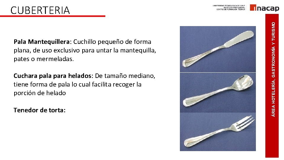  Pala Mantequillera: Cuchillo pequeño de forma plana, de uso exclusivo para untar la