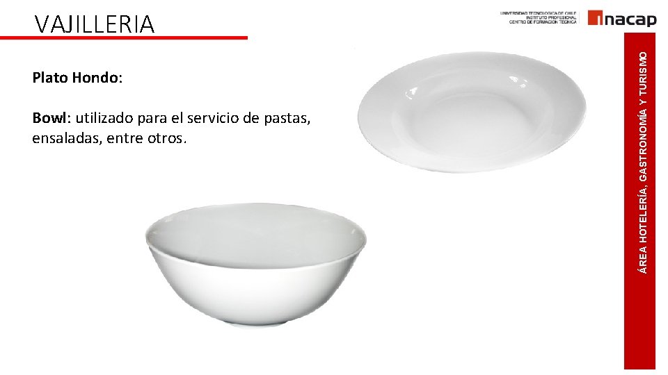 Plato Hondo: Bowl: utilizado para el servicio de pastas, ensaladas, entre otros. ÁREA HOTELERÍA,