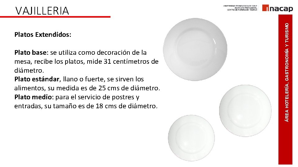 Platos Extendidos: Plato base: se utiliza como decoración de la mesa, recibe los platos,