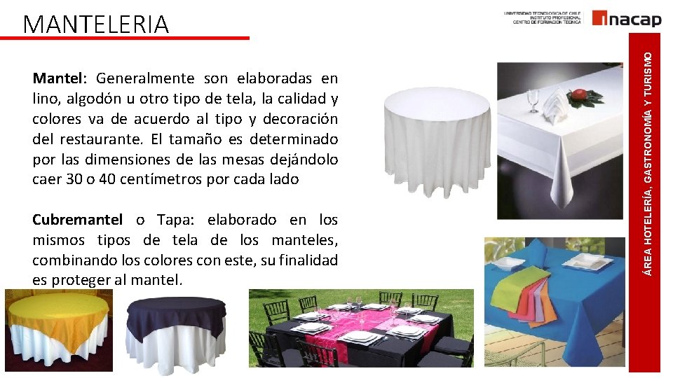 Mantel: Generalmente son elaboradas en lino, algodón u otro tipo de tela, la calidad