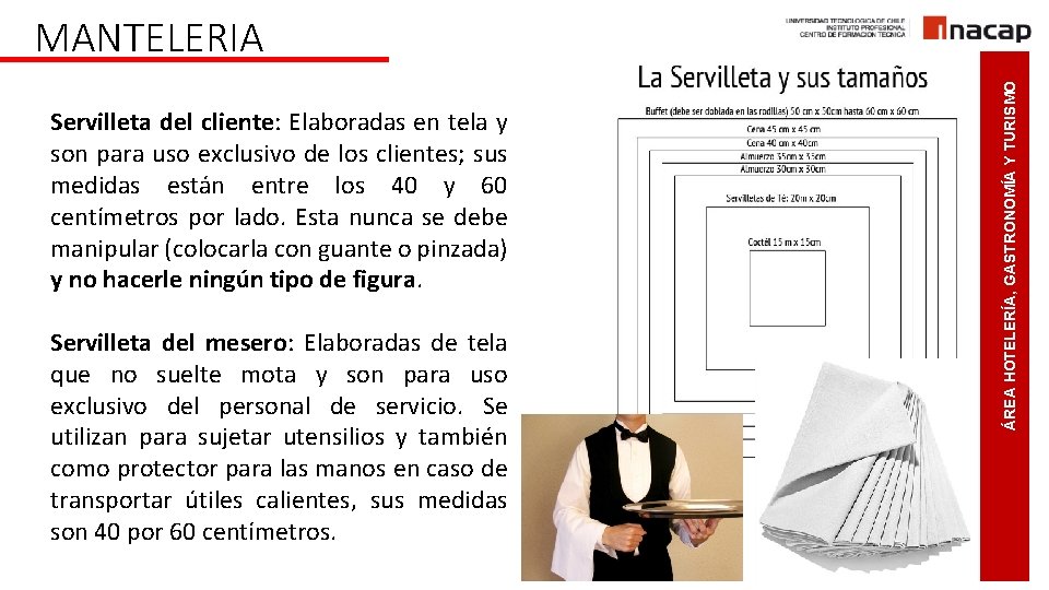 Servilleta del cliente: Elaboradas en tela y son para uso exclusivo de los clientes;