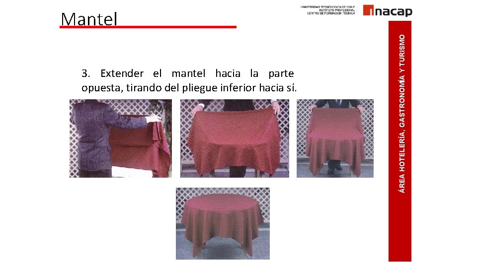 3. Extender el mantel hacia la parte opuesta, tirando del pliegue inferior hacia sí.