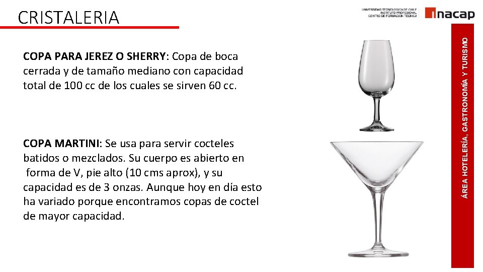 COPA PARA JEREZ O SHERRY: Copa de boca cerrada y de tamaño mediano con