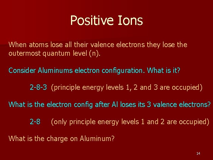 Positive Ions When atoms lose all their valence electrons they lose the outermost quantum