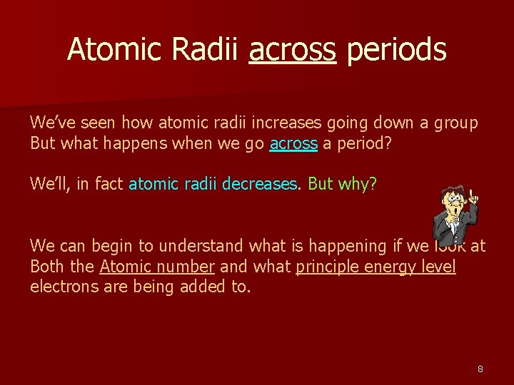Atomic Radii across periods We’ve seen how atomic radii increases going down a group