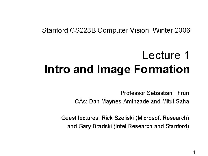 Stanford CS 223 B Computer Vision, Winter 2006 Lecture 1 Intro and Image Formation