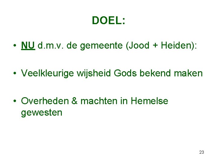 DOEL: • NU d. m. v. de gemeente (Jood + Heiden): • Veelkleurige wijsheid