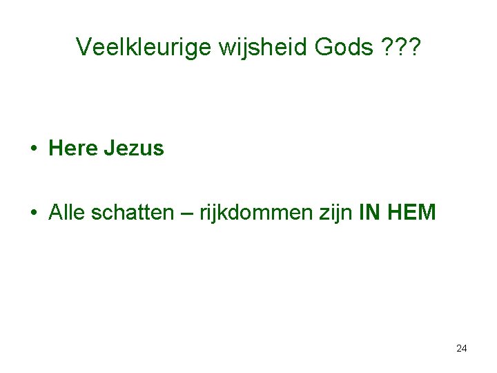 Veelkleurige wijsheid Gods ? ? ? • Here Jezus • Alle schatten – rijkdommen