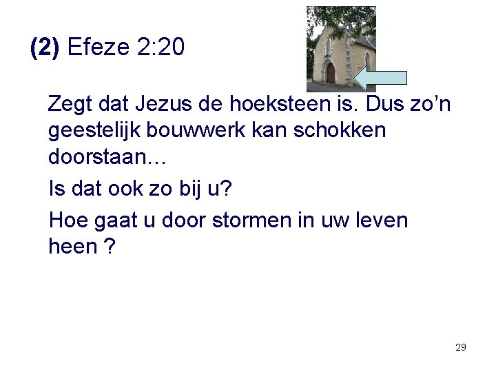 (2) Efeze 2: 20 Zegt dat Jezus de hoeksteen is. Dus zo’n geestelijk bouwwerk