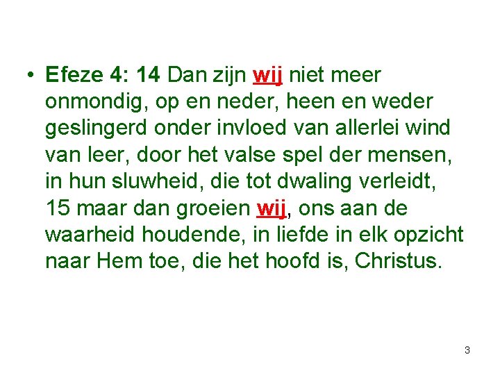  • Efeze 4: 14 Dan zijn wij niet meer onmondig, op en neder,