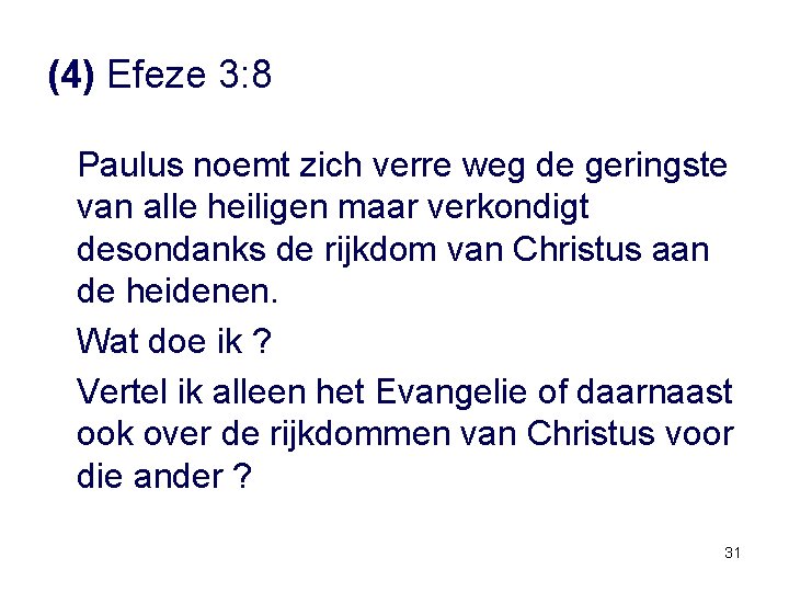 (4) Efeze 3: 8 Paulus noemt zich verre weg de geringste van alle heiligen