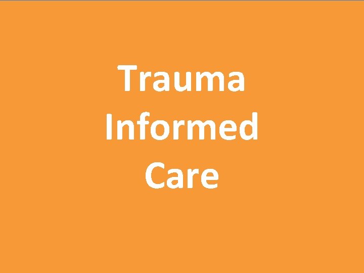 Trauma Informed Care 