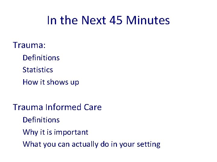 In the Next 45 Minutes Trauma: Definitions Statistics How it shows up Trauma Informed