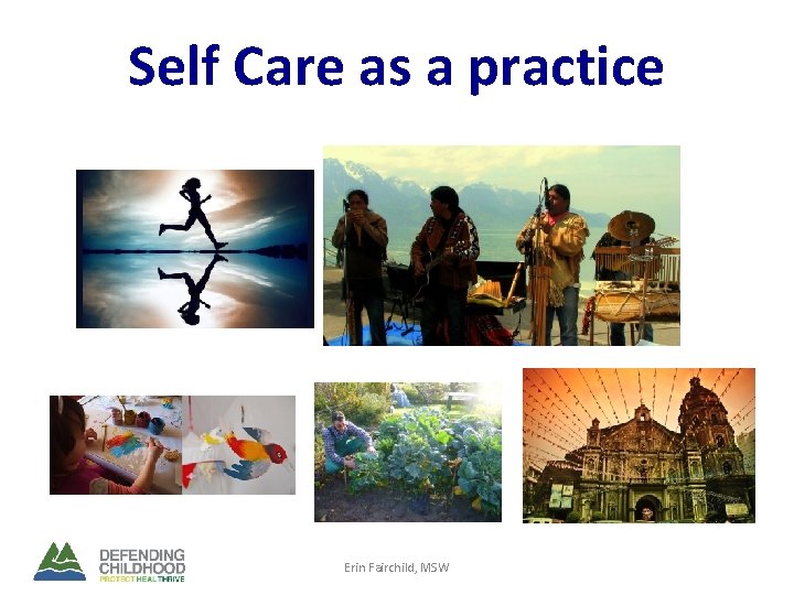 Self Care as a practice Erin Fairchild, MSW 